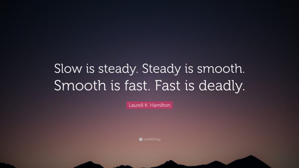 slow is smooth and smooth is fast